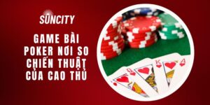 Game Bài Poker Suncity - Nơi So Chiến Thuật Của Cao Thủ