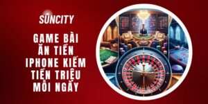 Game Bài Ăn Tiền Iphone Kiếm Tiền Triệu Mỗi Ngày