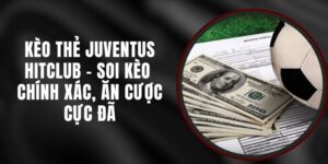 Kèo Thẻ Juventus Hitclub - Soi Kèo Chính Xác, Ăn Cược Cực Đã