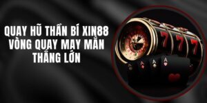 Quay Hũ Thần Bí Xin88 - Vòng Quay May Mắn Thắng Lớn