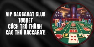VIP Baccarat Club 188bet - Cách Trở Thành Cao Thủ Baccarat!