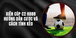 Xiên Cúp C2 HB88 - Hướng Dẫn Cược Và Cách Tính Kèo