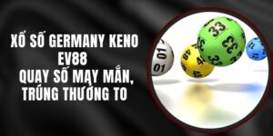 Xổ Số Germany Keno EV88 - Quay Số May Mắn, Trúng Thưởng To