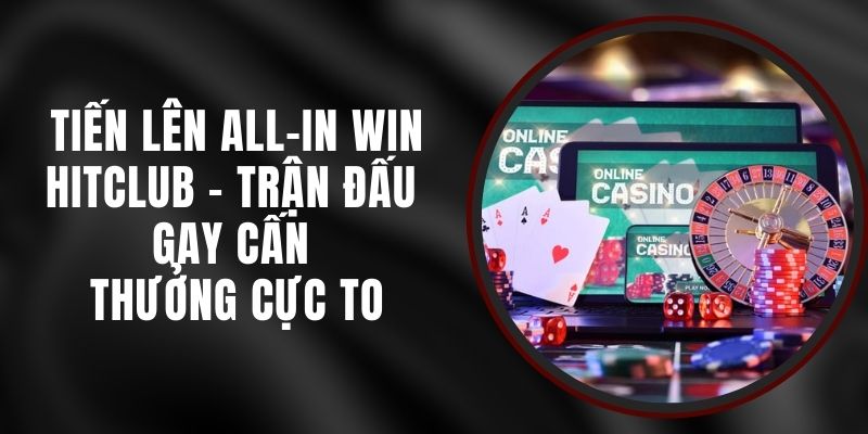 Tiến Lên All-in Win Hitclub - Trận Đấu Gay Cấn Thưởng Cực To